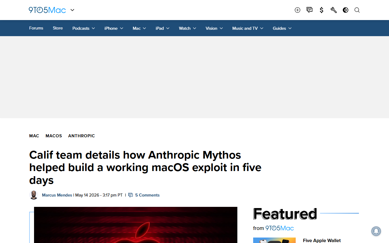 9to5Mac coverage of Calif using Anthropic Mythos to build macOS M5 exploit in five days