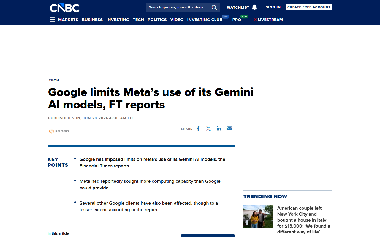 CNBC report June 28 2026 Google limited Meta's use of its Gemini AI models according to a Financial Times report Google told Meta around March it could not supply the full Gemini compute capacity Meta wanted to buy delaying some Meta AI projects Meta told employees to optimize token usage other Google clients affected restrictions remain in place late June